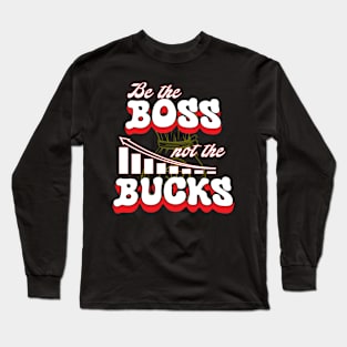 Be Boss Be Cool and Not The Bucks Be Rich Long Sleeve T-Shirt